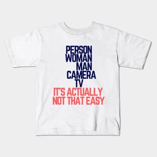 #personwomanmancameratv Person Woman Man Camera TV it's actually not that easy Kids T-Shirt